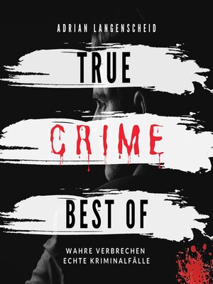cover image of True Crime Best of Wahre Verbrechen Echte Kriminalfälle
